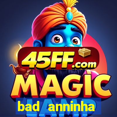 bad anninha conteudo gratis